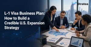 L-1 Visa Business Plan: How to Build a Credible U.S. Expansion Strategy